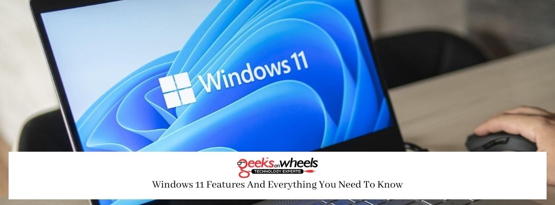 Windows 11 Features And Everything You Need To Know